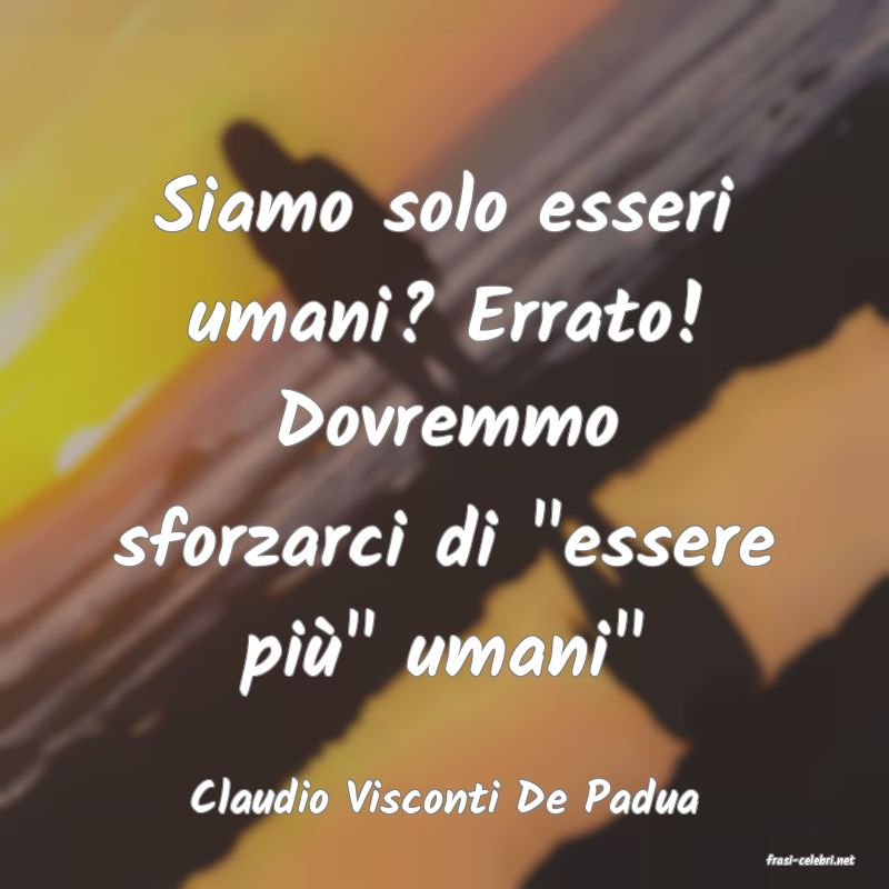 frasi di Claudio Visconti De Padua