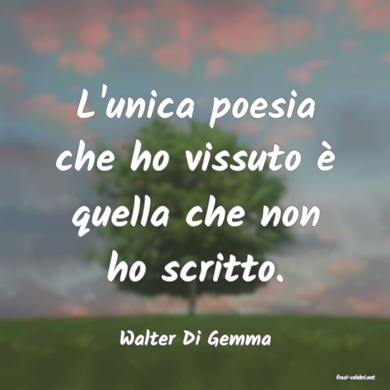 frasi di  Walter Di Gemma
