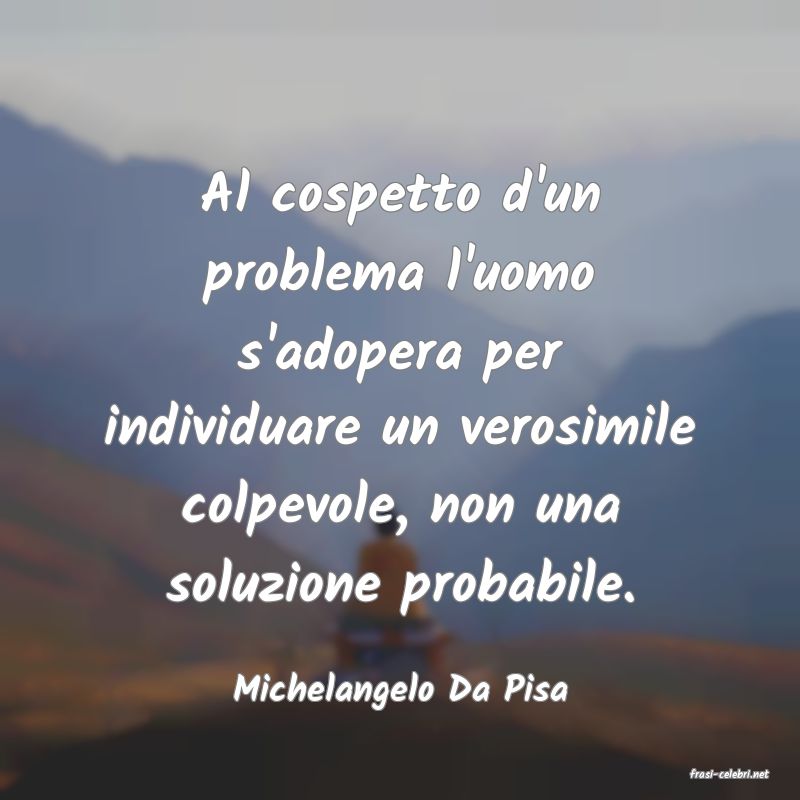 frasi di  Michelangelo Da Pisa
