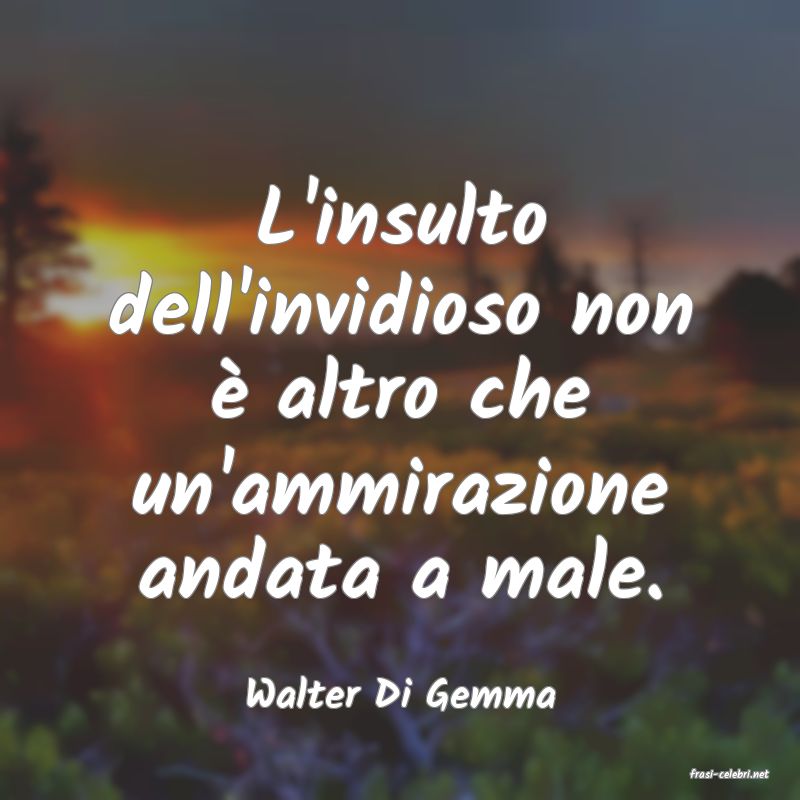 frasi di  Walter Di Gemma
