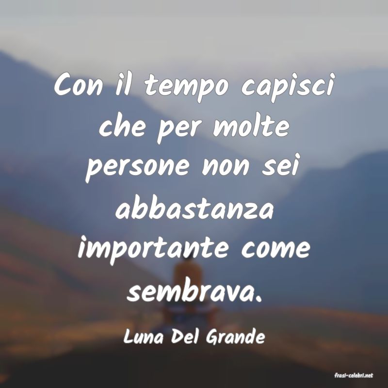 frasi di  Luna Del Grande
