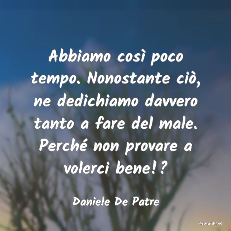 frasi di  Daniele De Patre
