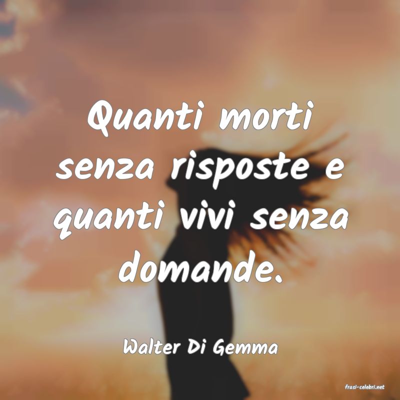 frasi di  Walter Di Gemma
