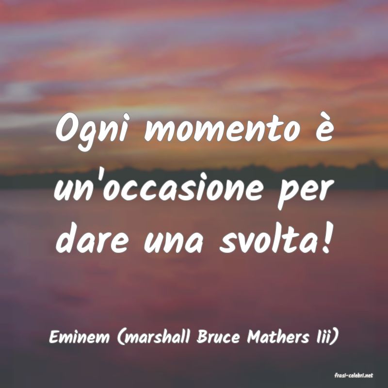 frasi di  Eminem (marshall Bruce Mathers Iii)
