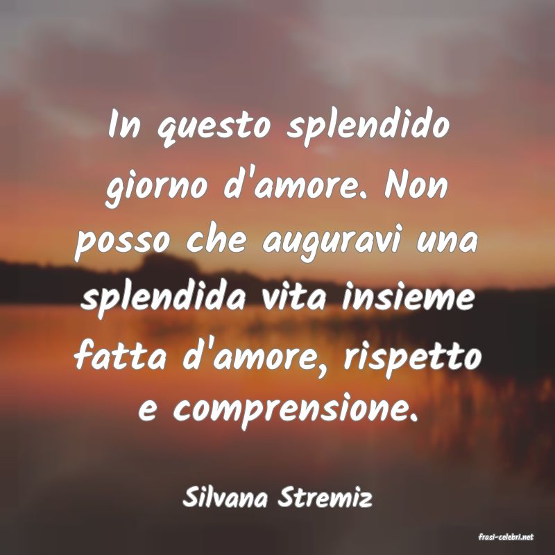 frasi di Silvana Stremiz