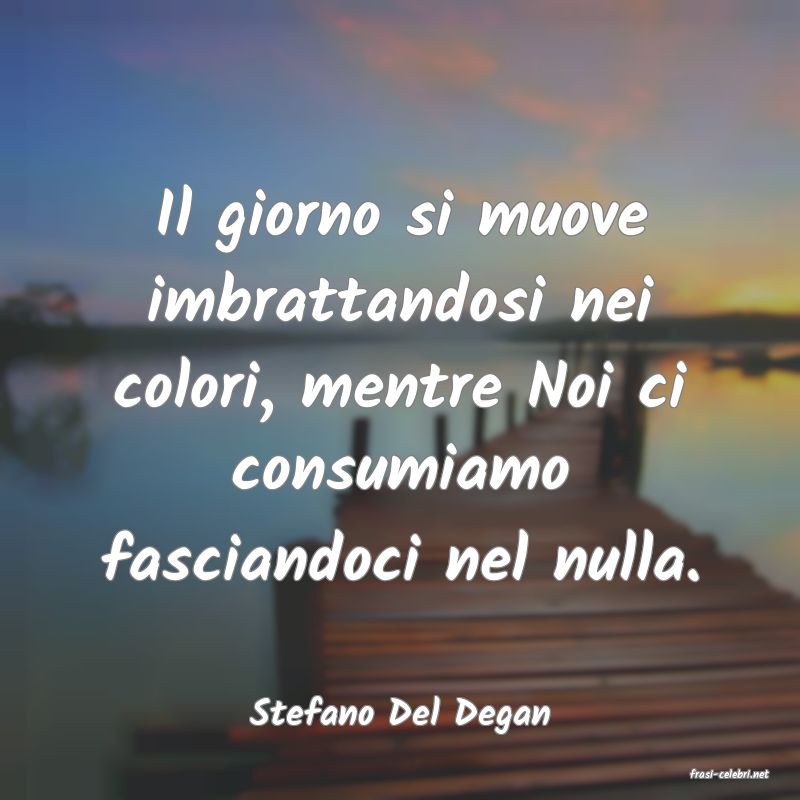 frasi di Stefano Del Degan