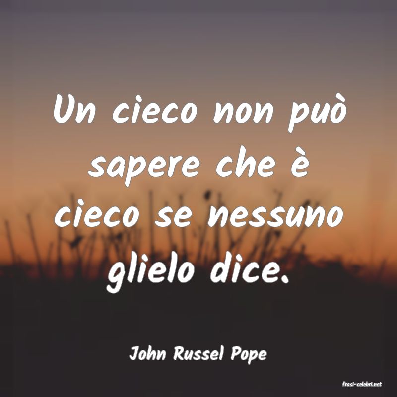 frasi di John Russel Pope