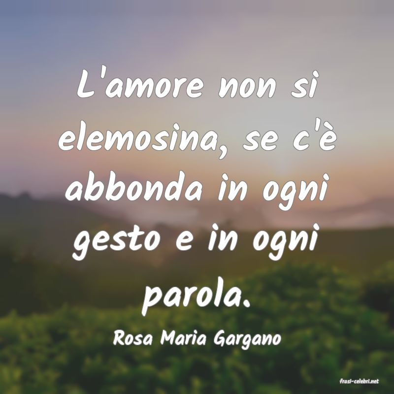 frasi di  Rosa Maria Gargano
