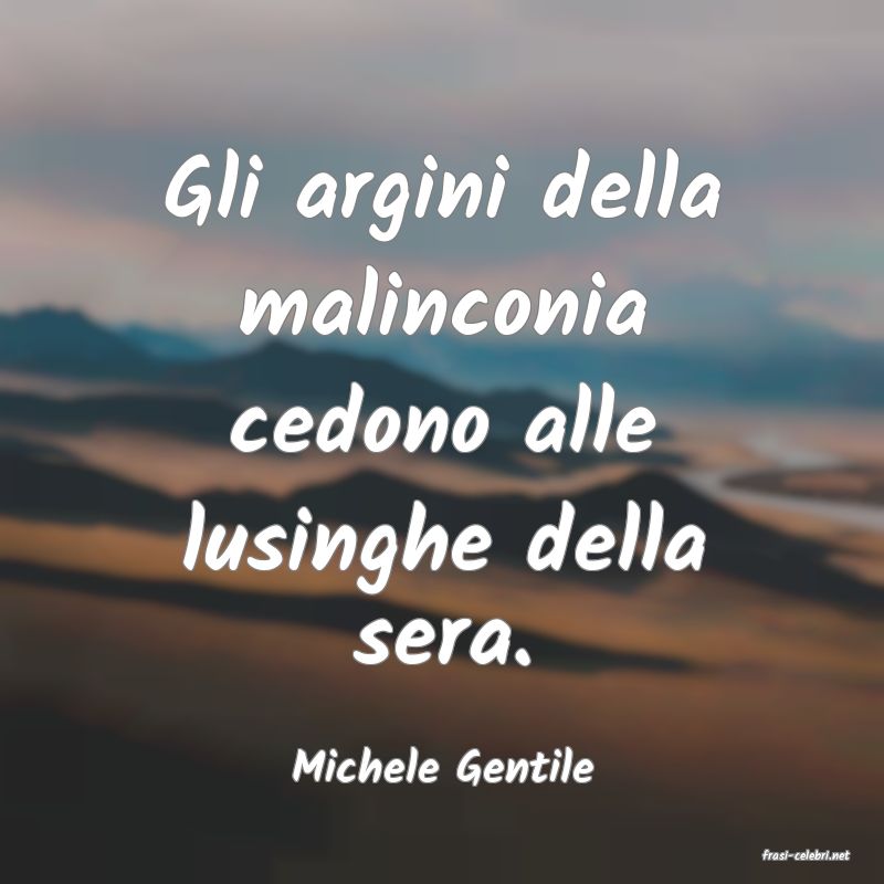 frasi di  Michele Gentile
