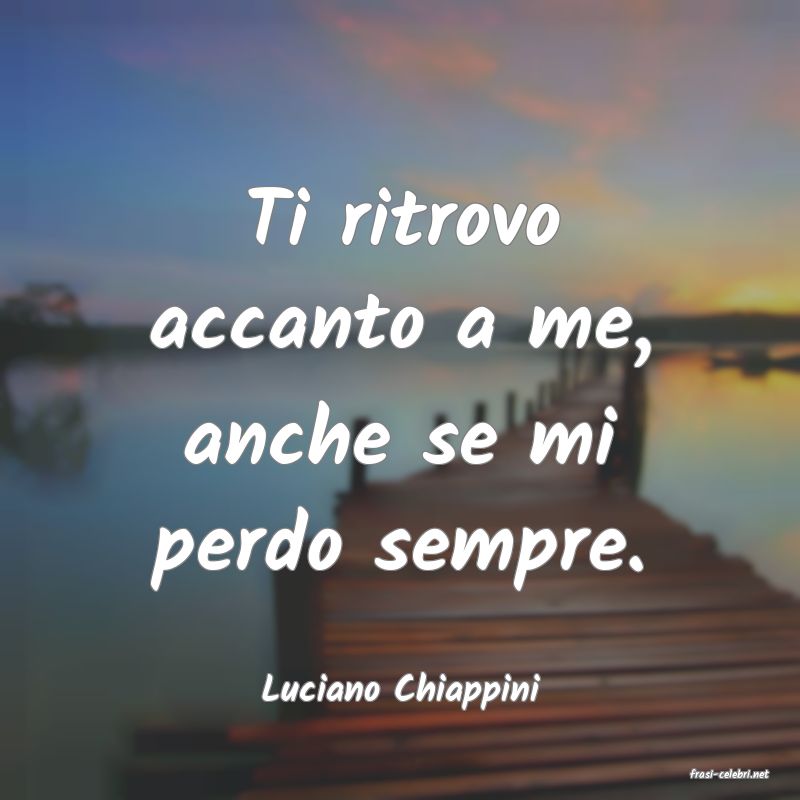 frasi di  Luciano Chiappini
