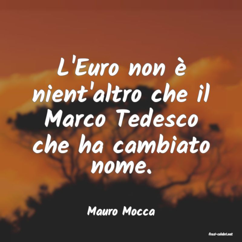 frasi di  Mauro Mocca
