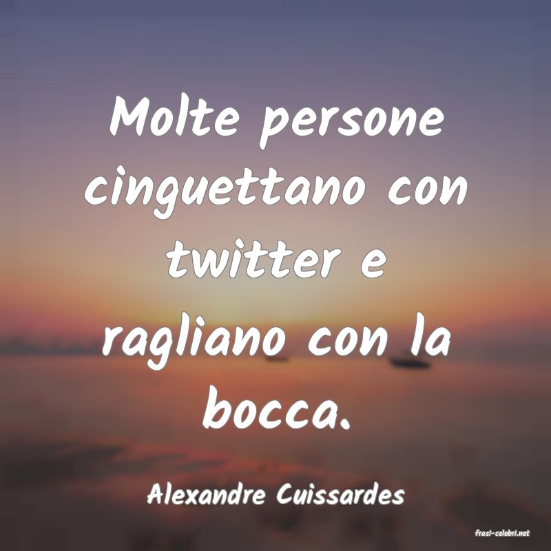 frasi di Alexandre Cuissardes