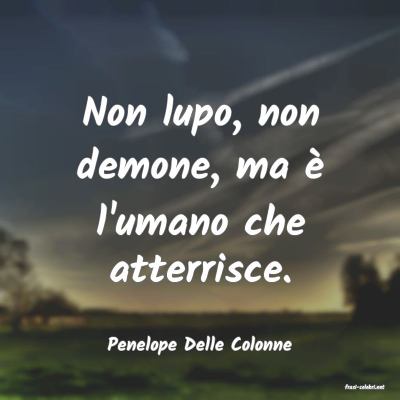 frasi di  Penelope Delle Colonne
