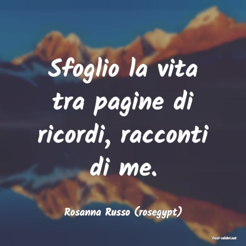 frasi di  Rosanna Russo (rosegypt)
