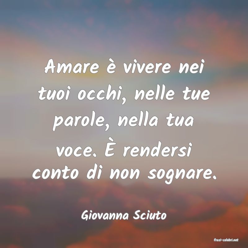 frasi di  Giovanna Sciuto
