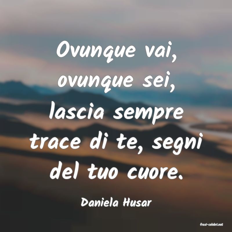 frasi di  Daniela Husar
