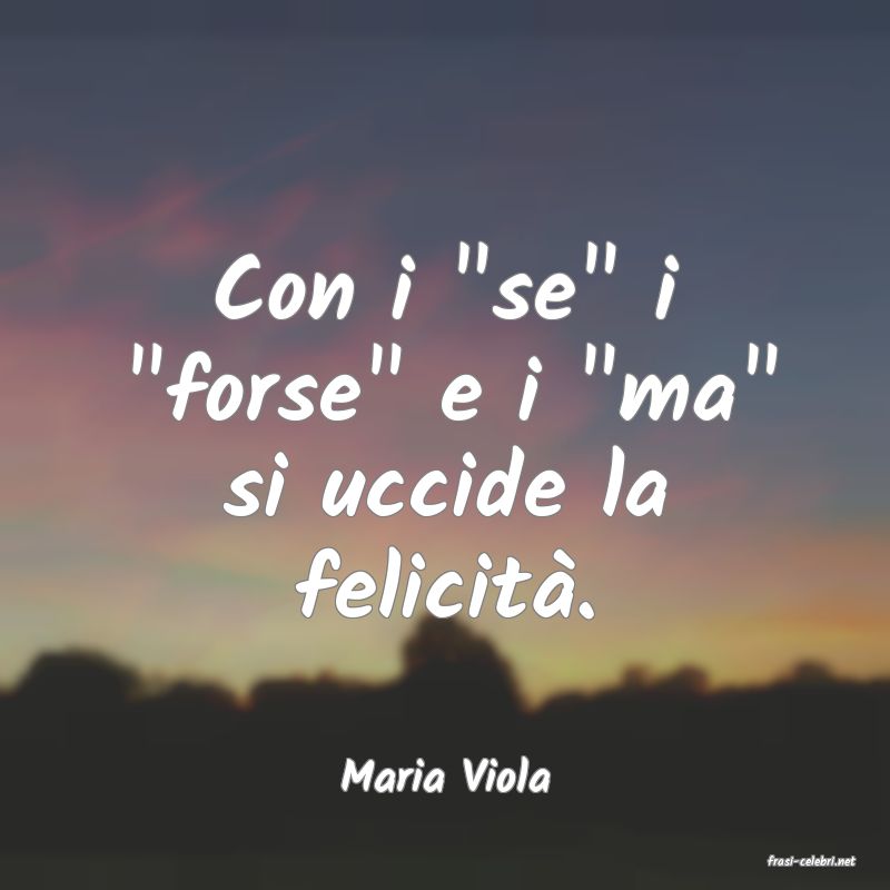 frasi di  Maria Viola

