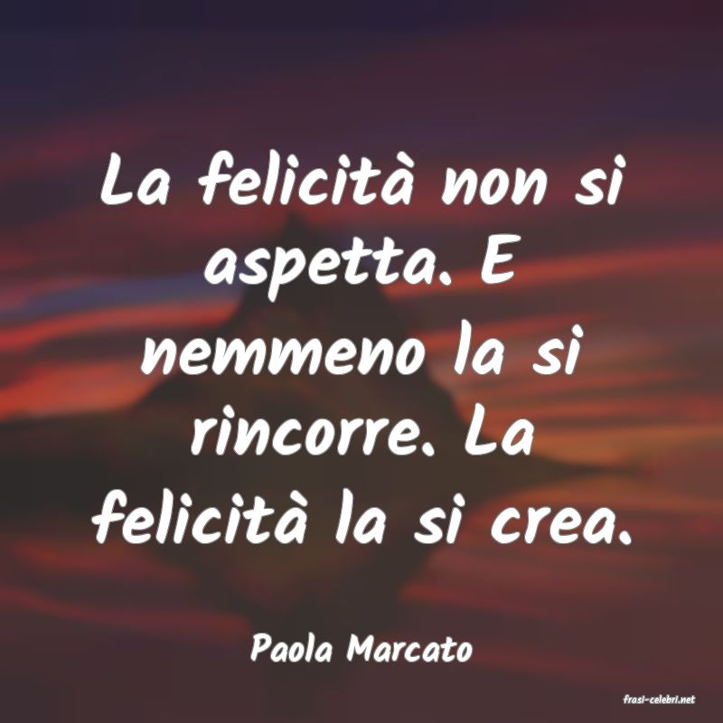 frasi di Paola Marcato