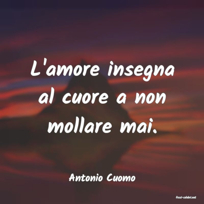 frasi di  Antonio Cuomo
