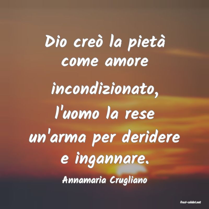 frasi di  Annamaria Crugliano
