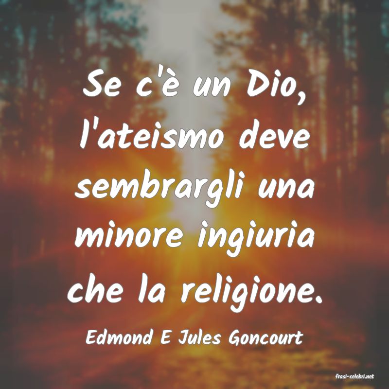 frasi di  Edmond E Jules Goncourt
