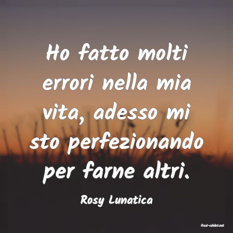 frasi di  Rosy Lunatica
