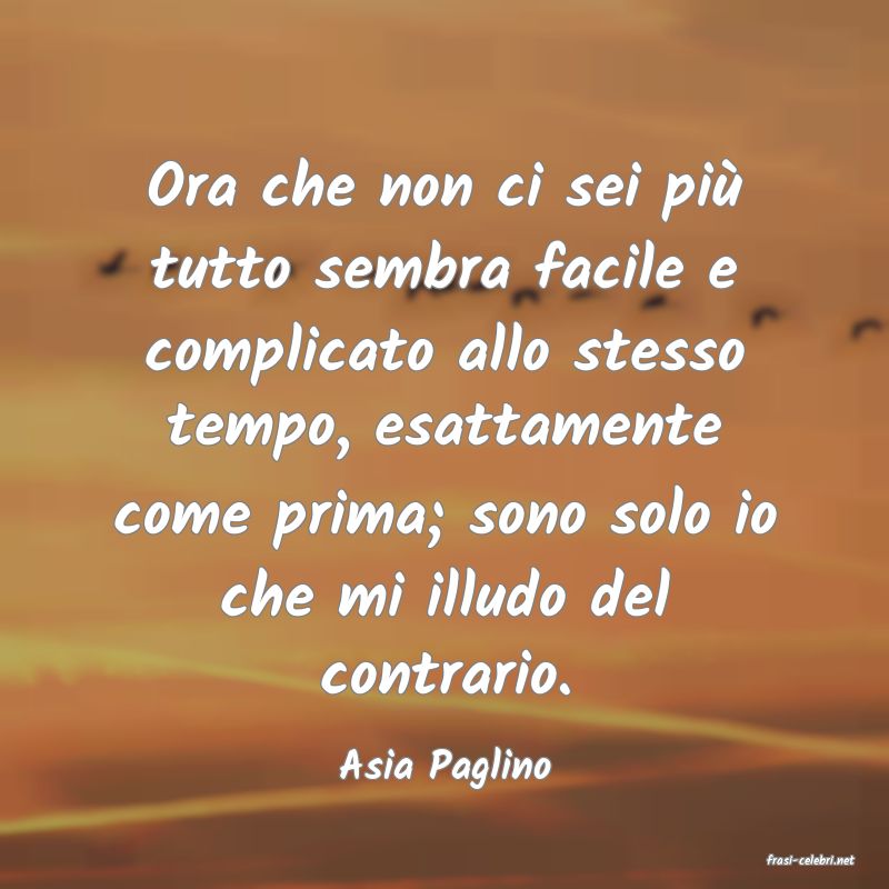 frasi di  Asia Paglino
