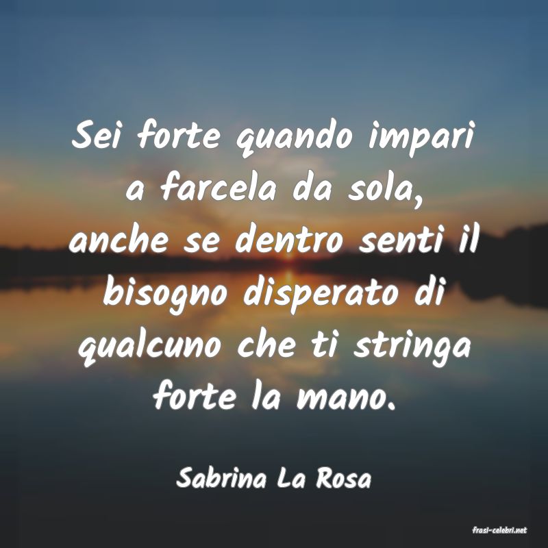 frasi di  Sabrina La Rosa
