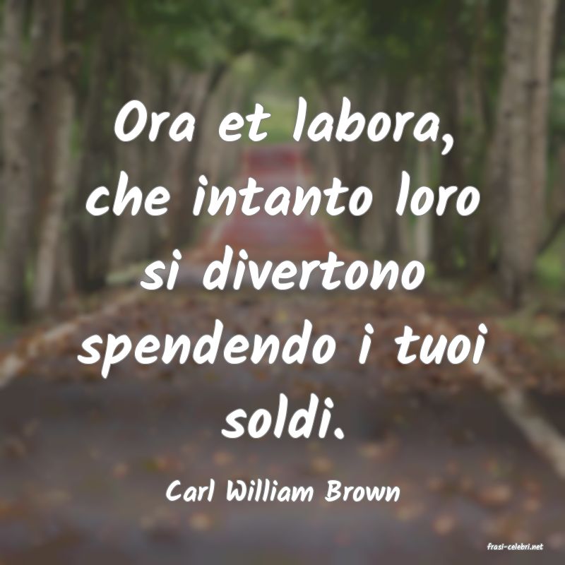 frasi di  Carl William Brown
