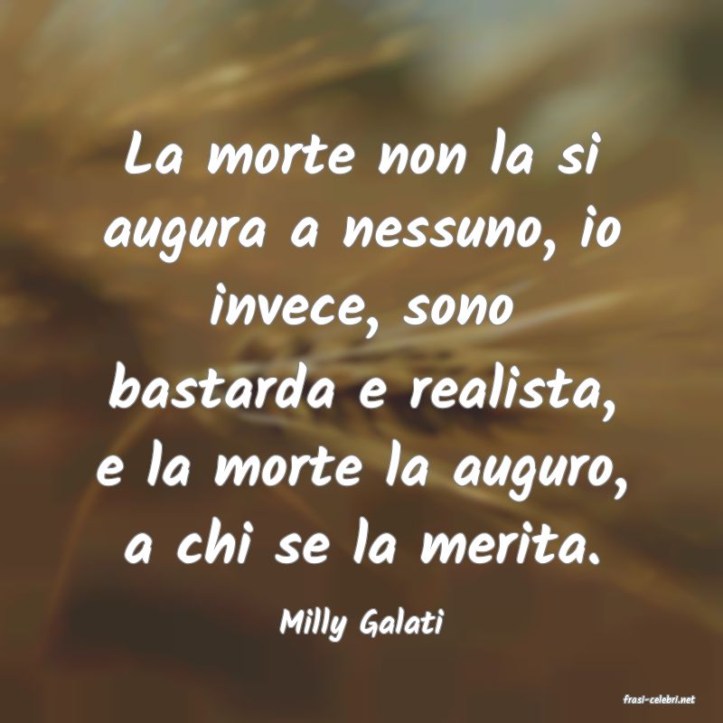 frasi di  Milly Galati
