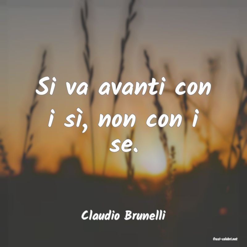 frasi di  Claudio Brunelli
