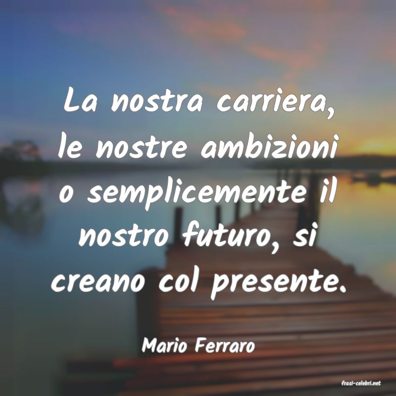 frasi di  Mario Ferraro
