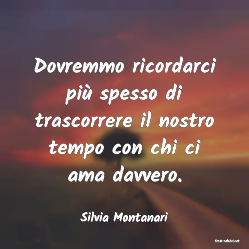 frasi di  Silvia Montanari

