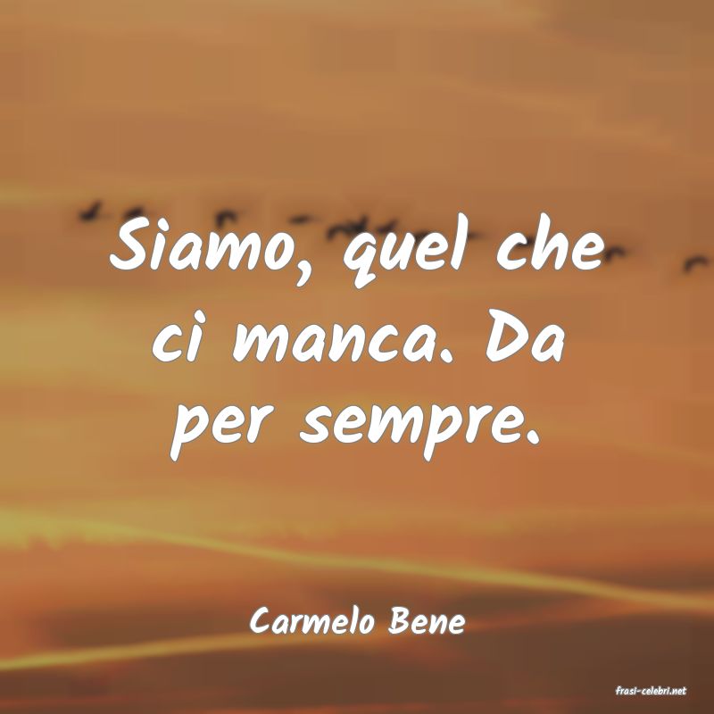 frasi di  Carmelo Bene
