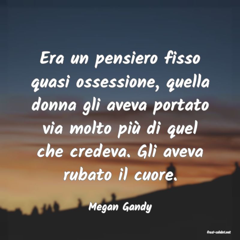 frasi di  Megan Gandy
