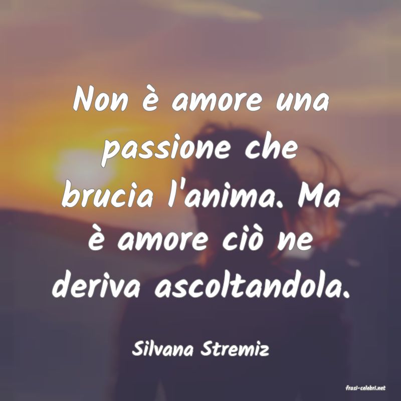 frasi di  Silvana Stremiz
