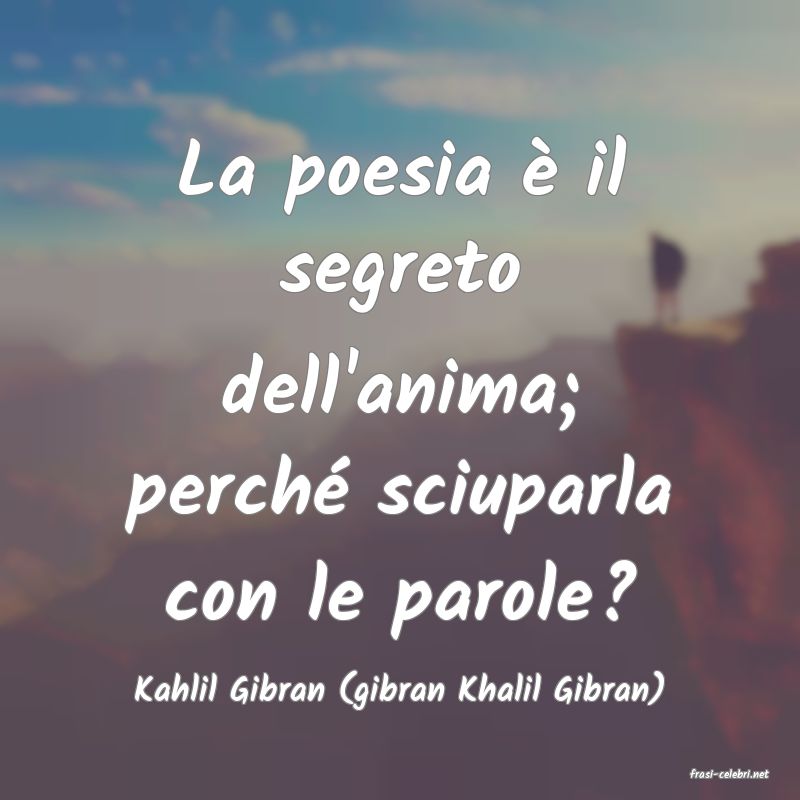 frasi di  Kahlil Gibran (gibran Khalil Gibran)
