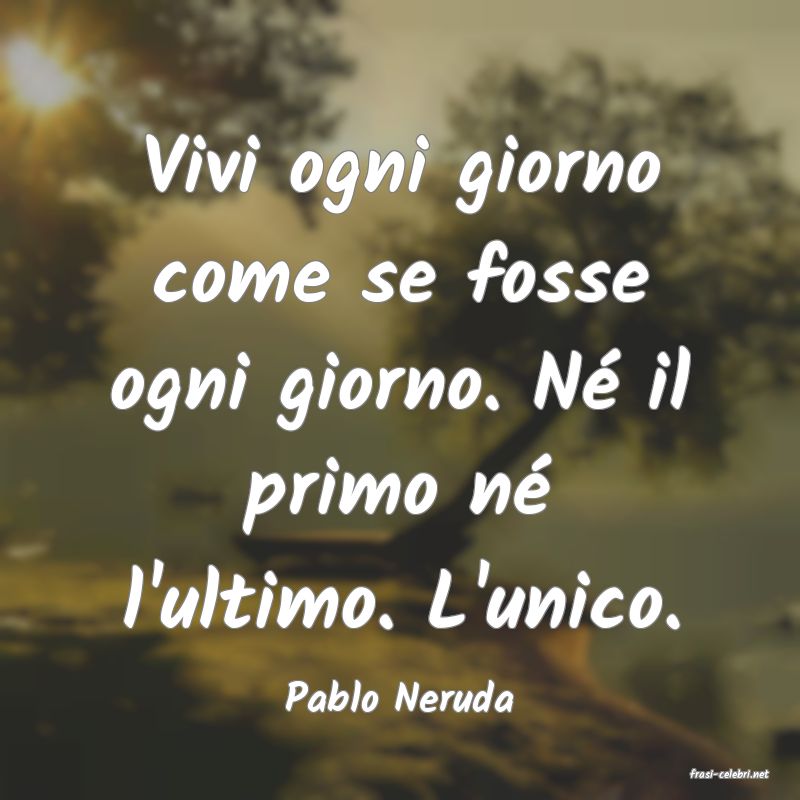 frasi di  Pablo Neruda
