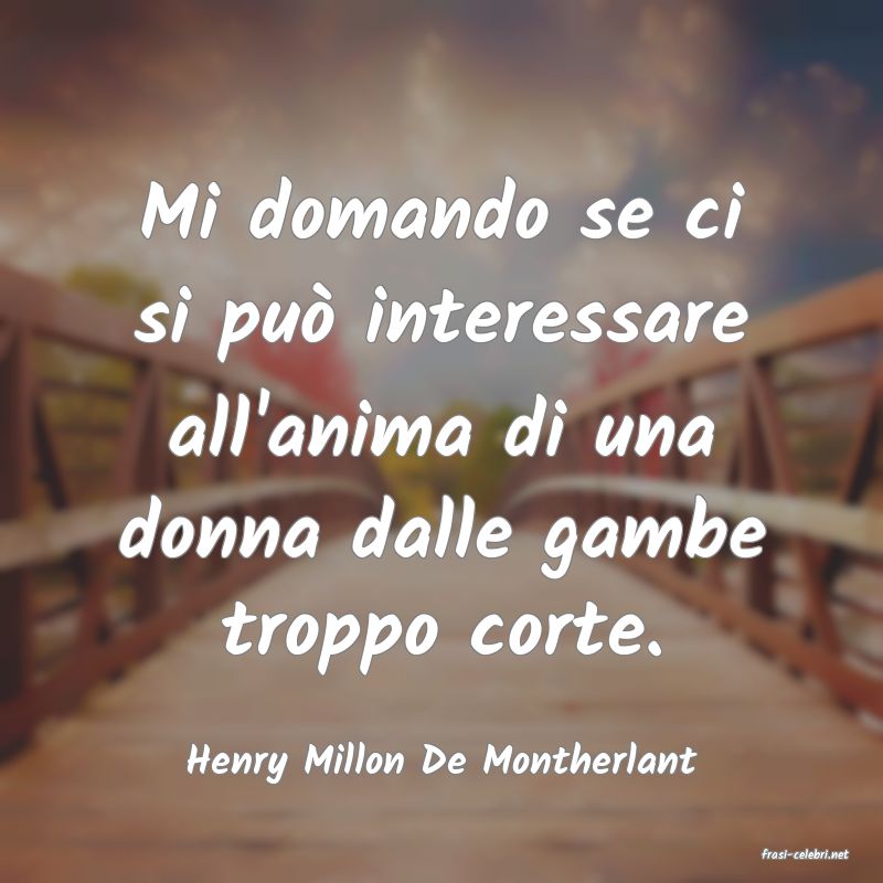 frasi di  Henry Millon De Montherlant
