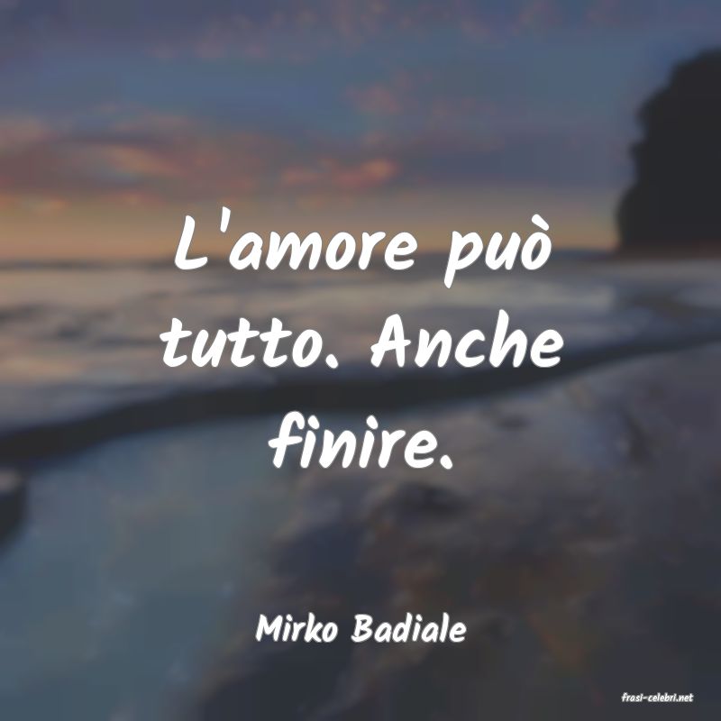 frasi di  Mirko Badiale
