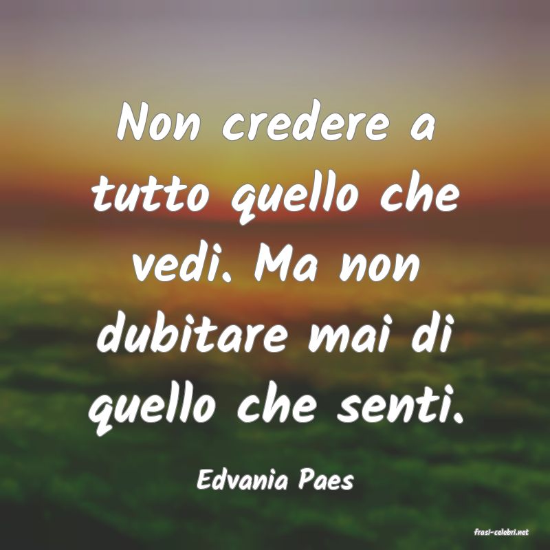 frasi di  Edvania Paes

