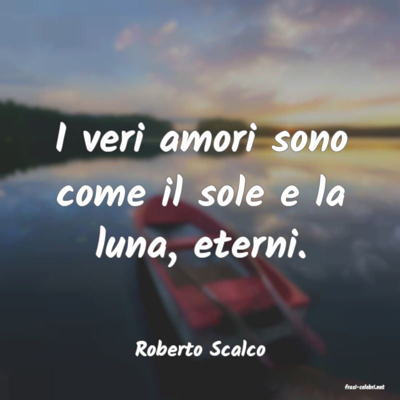 frasi di  Roberto Scalco
