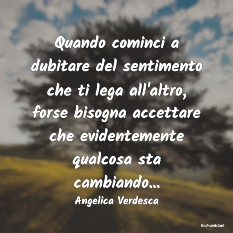frasi di  Angelica Verdesca
