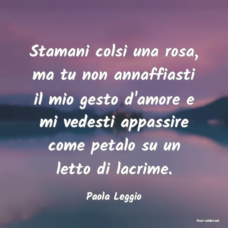 frasi di  Paola Leggio
