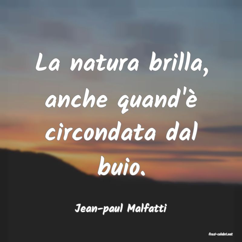 frasi di  Jean-paul Malfatti
