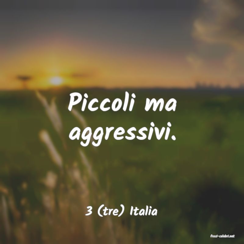 frasi di  3 (tre) Italia
