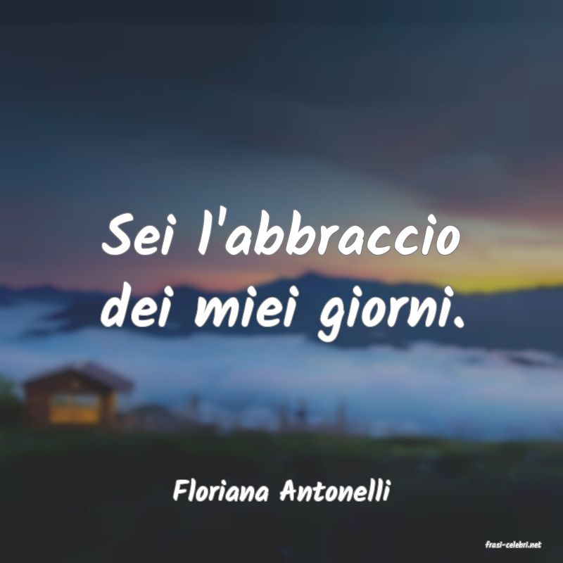 frasi di  Floriana Antonelli

