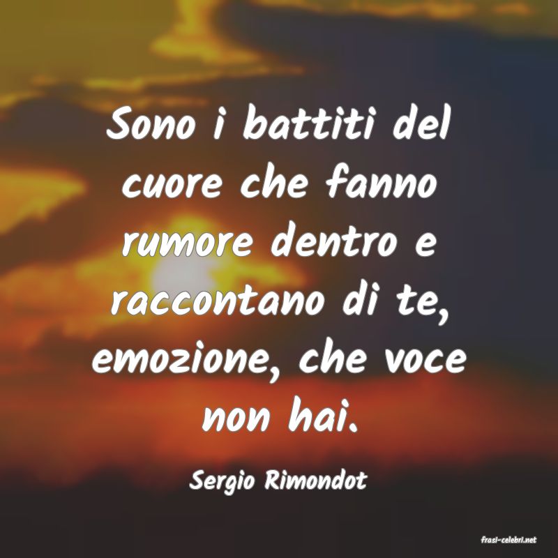 frasi di  Sergio Rimondot
