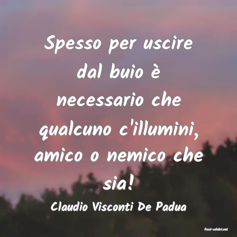 frasi di  Claudio Visconti De Padua
