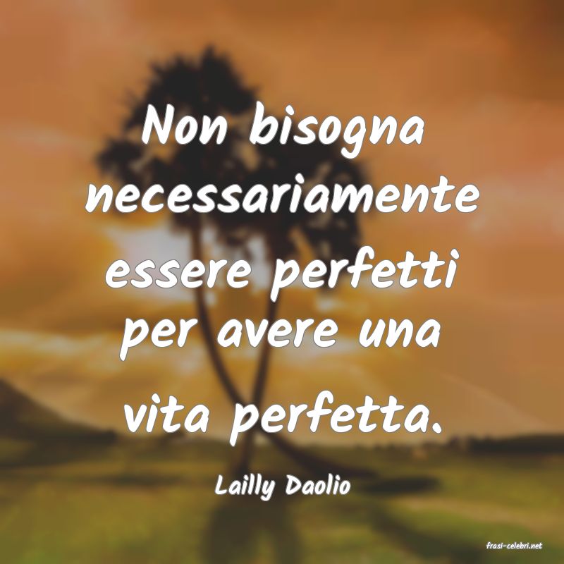 frasi di  Lailly Daolio
